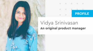 Vidya-Srinivasan-an-original-product-manager-300x166.jpg